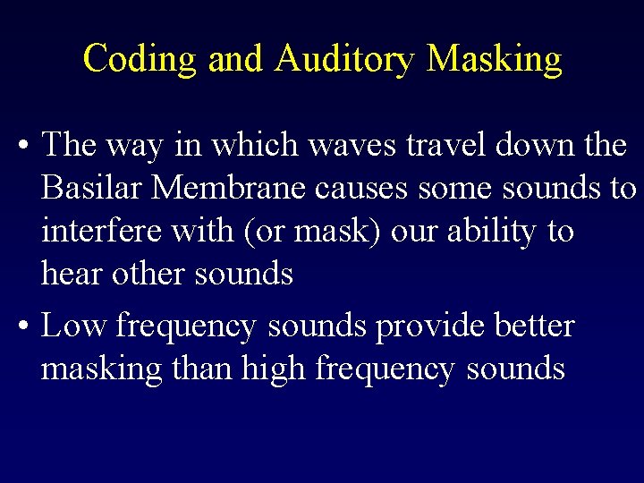 Coding and Auditory Masking • The way in which waves travel down the Basilar