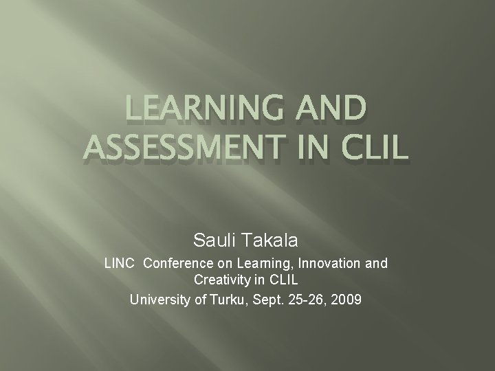 LEARNING AND ASSESSMENT IN CLIL Sauli Takala LINC Conference on Learning, Innovation and Creativity