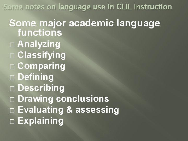 Some notes on language use in CLIL instruction Some major academic language functions Analyzing