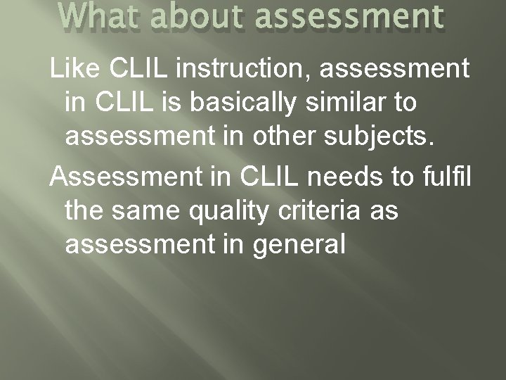 What about assessment Like CLIL instruction, assessment in CLIL is basically similar to assessment