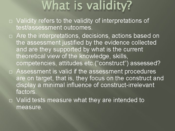 What is validity? � � Validity refers to the validity of interpretations of test/assessment