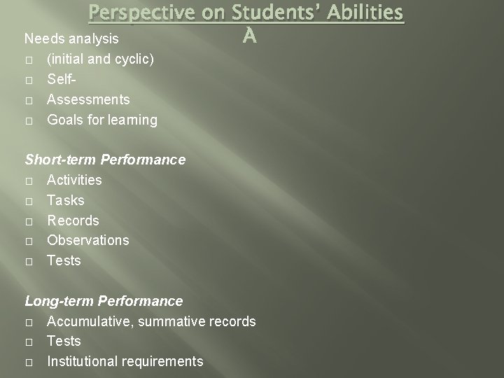 Perspective on Students’ Abilities Needs analysis � � (initial and cyclic) Self. Assessments Goals