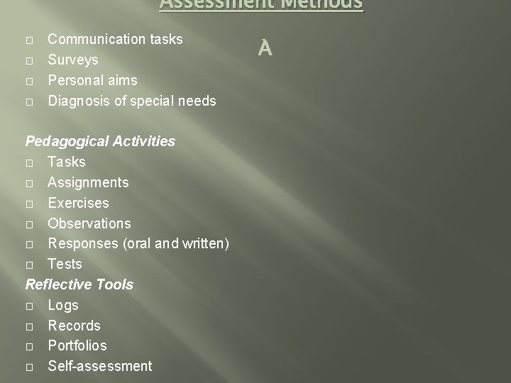 Assessment Methods � � Communication tasks Surveys Personal aims Diagnosis of special needs Pedagogical