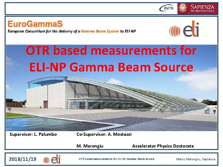 Title OTR based measurements for ELI-NP Gamma Beam Source Supervisor: L. Palumbo Co-Supervisor: A.