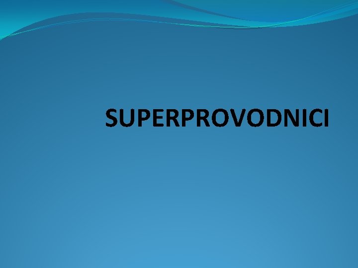 SUPERPROVODNICI 