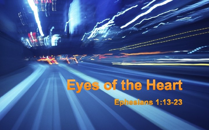 Eyes of the Heart Ephesians 1: 13 -23 