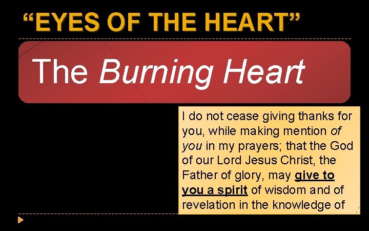 “EYES OF THE HEART” The Burning Heart I do not cease giving thanks for