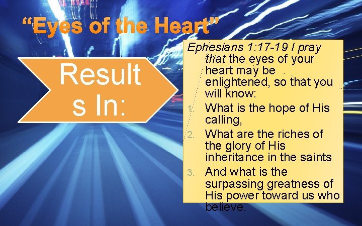 “Eyes of the Heart” Result s In: Ephesians 1: 17 -19 I pray that