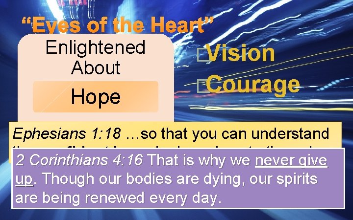 “Eyes of the Heart” Enlightened About Hope �Vision �Courage Ephesians 1: 18 …so that