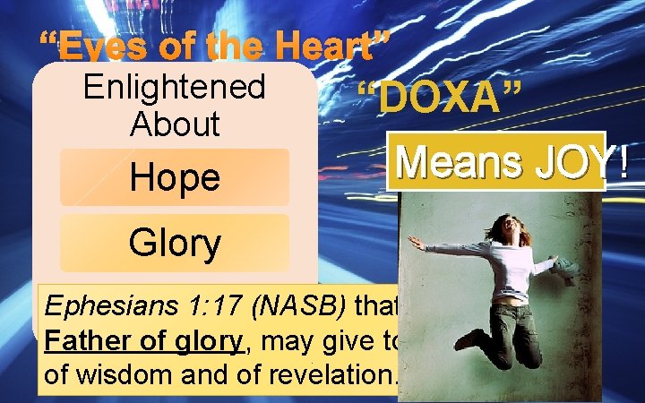 “Eyes of the Heart” Enlightened About Hope “DOXA” Means JOY! Glory Ephesians 1: 17