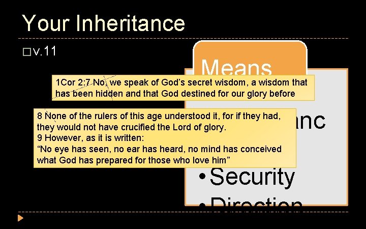 Your Inheritance � v. 11 Means 1 Cor 2: 7 No, we speak of