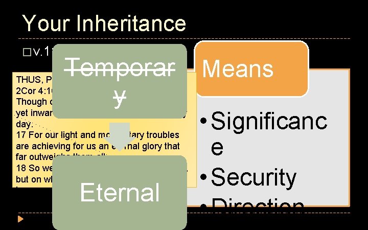 Your Inheritance � v. 11 Temporar y THUS, PAUL COULD SAY: 2 Cor 4: