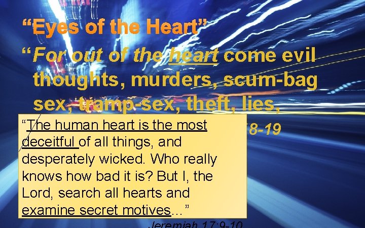 “Eyes of the Heart” “For out of the heart come evil thoughts, murders, scum-bag