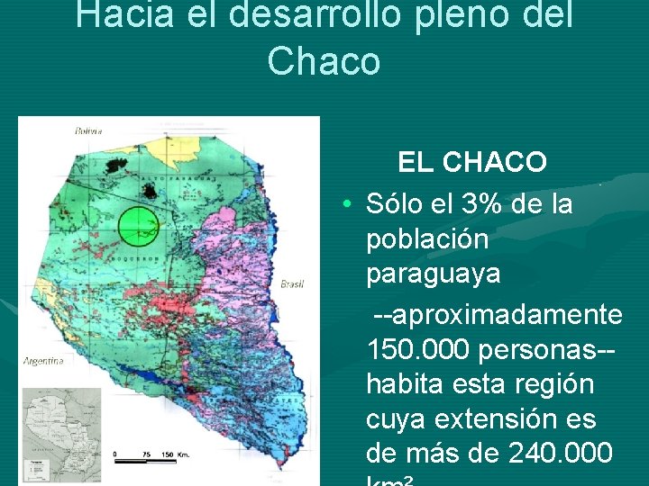 Hacia el desarrollo pleno del Chaco EL CHACO • Sólo el 3% de la