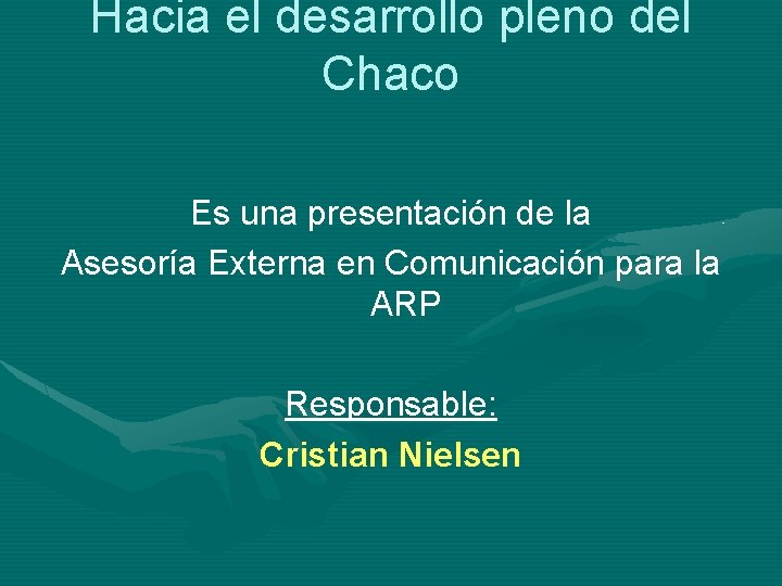 Hacia el desarrollo pleno del Chaco Es una presentación de la Asesoría Externa en