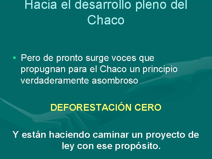 Hacia el desarrollo pleno del Chaco • Pero de pronto surge voces que propugnan