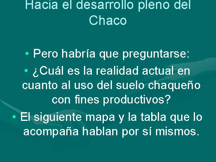 Hacia el desarrollo pleno del Chaco • Pero habría que preguntarse: • ¿Cuál es