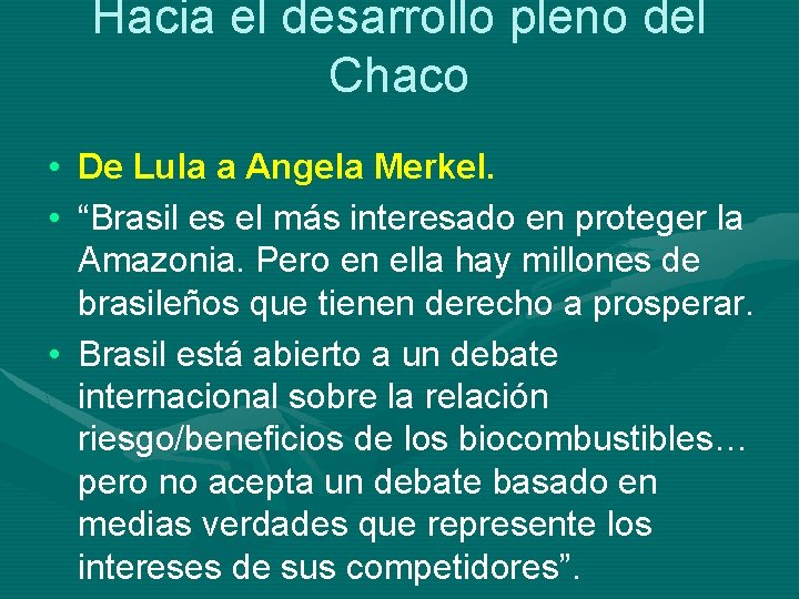 Hacia el desarrollo pleno del Chaco • De Lula a Angela Merkel. • “Brasil