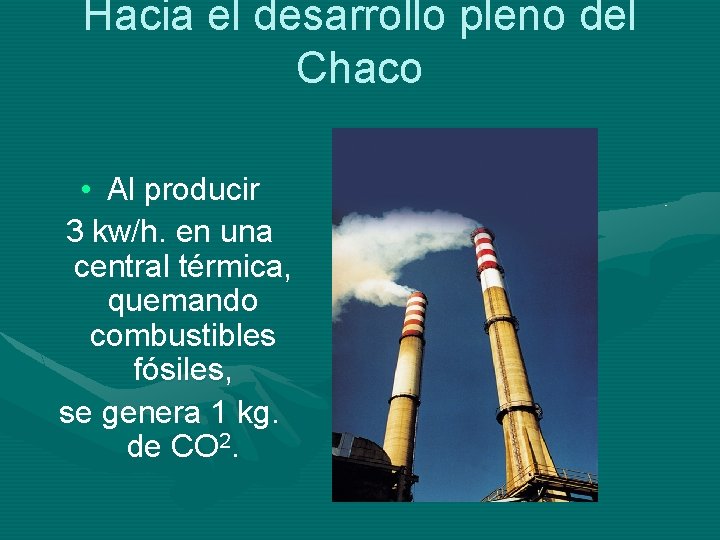 Hacia el desarrollo pleno del Chaco • Al producir 3 kw/h. en una central