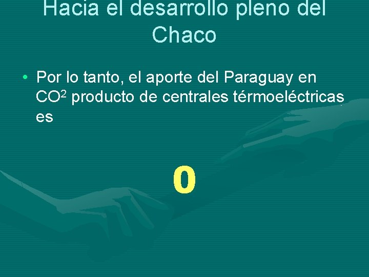 Hacia el desarrollo pleno del Chaco • Por lo tanto, el aporte del Paraguay