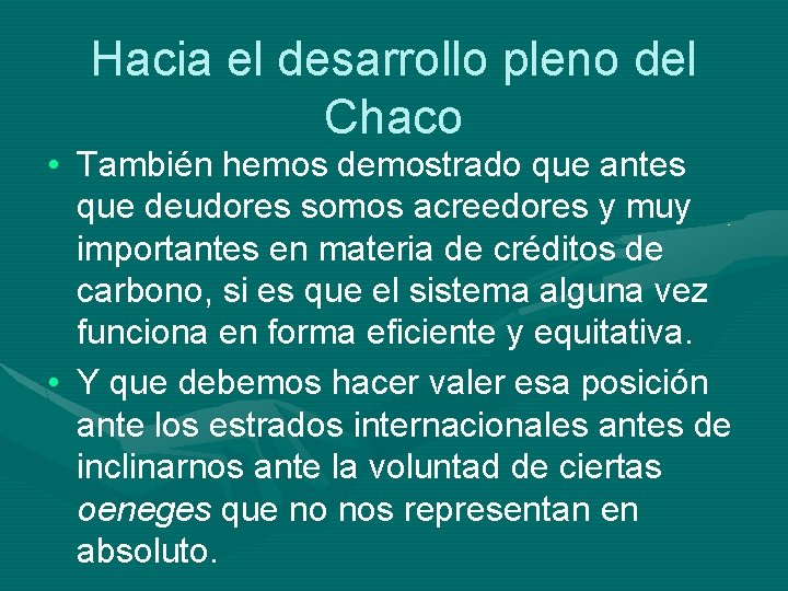 Hacia el desarrollo pleno del Chaco • También hemos demostrado que antes que deudores