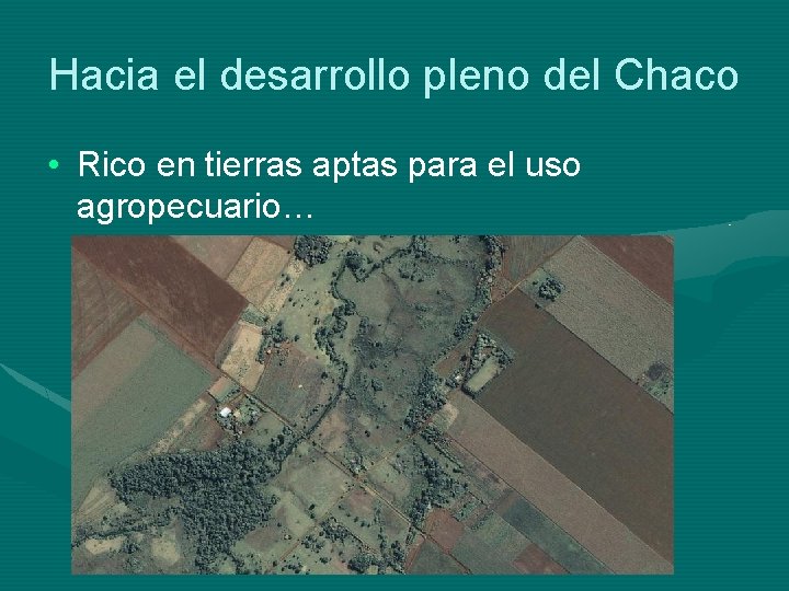 Hacia el desarrollo pleno del Chaco • Rico en tierras aptas para el uso