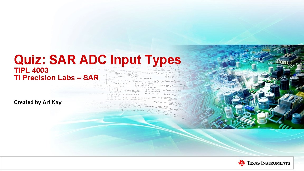 Quiz: SAR ADC Input Types TIPL 4003 TI Precision Labs – SAR Created by