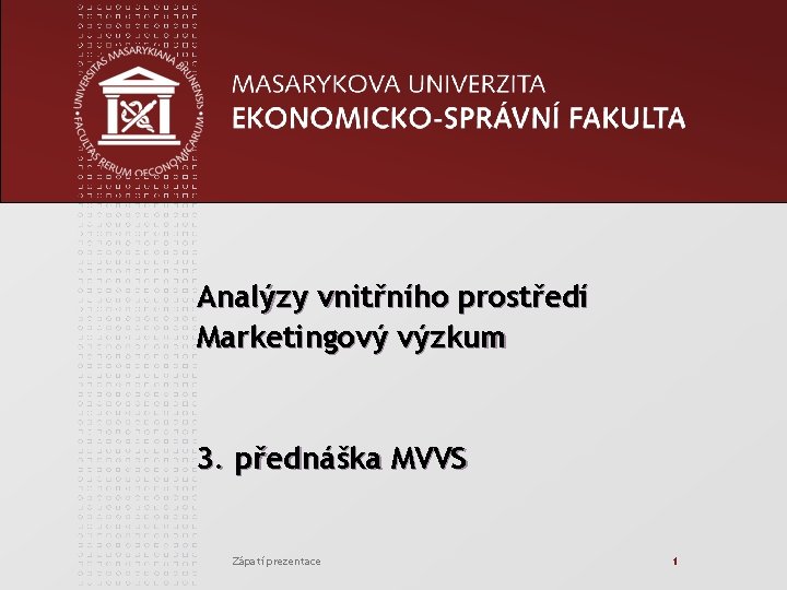 Analýzy vnitřního prostředí Marketingový výzkum 3. přednáška MVVS Zápatí prezentace 1 