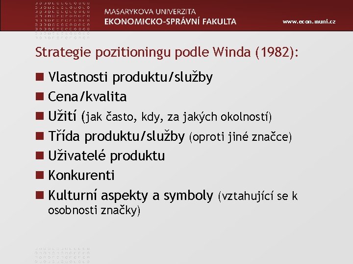 www. econ. muni. cz Strategie pozitioningu podle Winda (1982): n Vlastnosti produktu/služby n Cena/kvalita