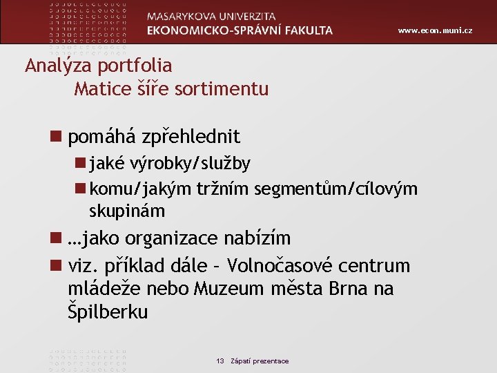 www. econ. muni. cz Analýza portfolia Matice šíře sortimentu n pomáhá zpřehlednit n jaké