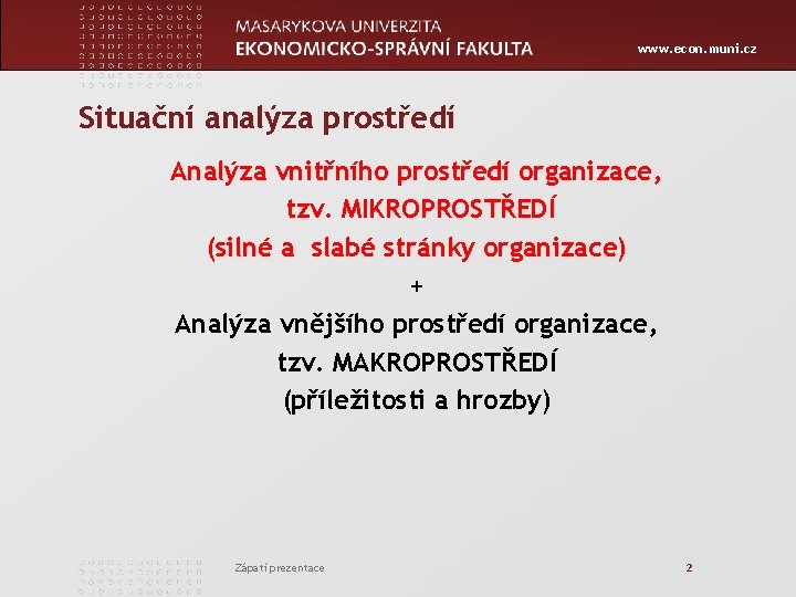www. econ. muni. cz Situační analýza prostředí Analýza vnitřního prostředí organizace, tzv. MIKROPROSTŘEDÍ (silné