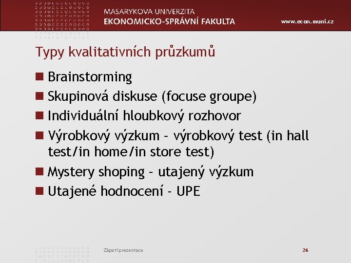 www. econ. muni. cz Typy kvalitativních průzkumů n Brainstorming n Skupinová diskuse (focuse groupe)