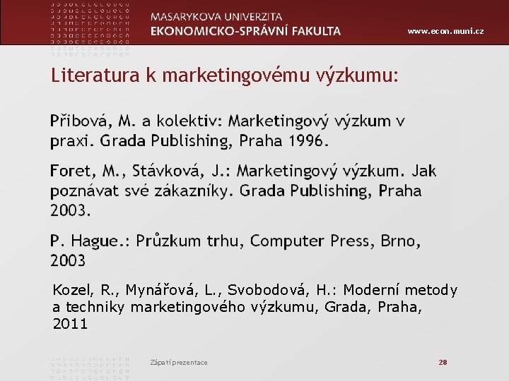 www. econ. muni. cz Literatura k marketingovému výzkumu: Kozel, R. , Mynářová, L. ,