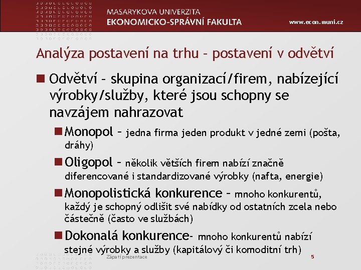 www. econ. muni. cz Analýza postavení na trhu – postavení v odvětví n Odvětví