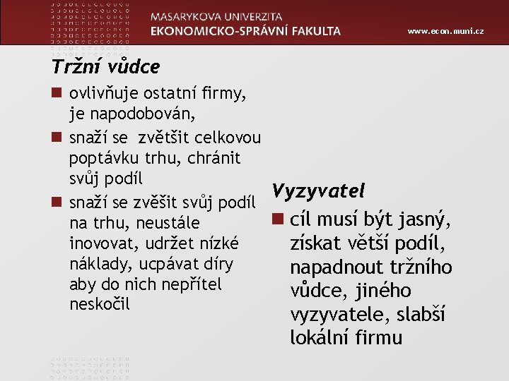 www. econ. muni. cz Tržní vůdce n ovlivňuje ostatní firmy, je napodobován, n snaží