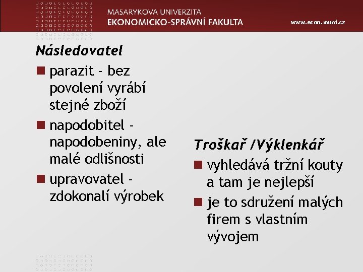 www. econ. muni. cz Následovatel n parazit - bez povolení vyrábí stejné zboží n