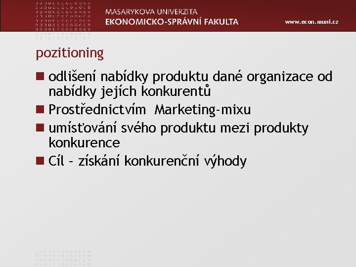 www. econ. muni. cz pozitioning n odlišení nabídky produktu dané organizace od nabídky jejích