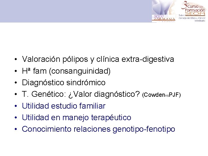  • • Valoración pólipos y clínica extra-digestiva Hª fam (consanguinidad) Diagnóstico sindrómico T.