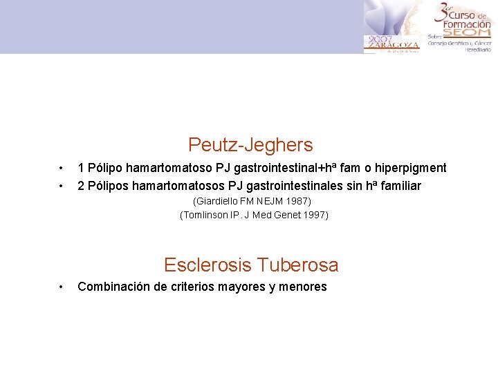 Peutz-Jeghers • • 1 Pólipo hamartomatoso PJ gastrointestinal+hª fam o hiperpigment 2 Pólipos hamartomatosos