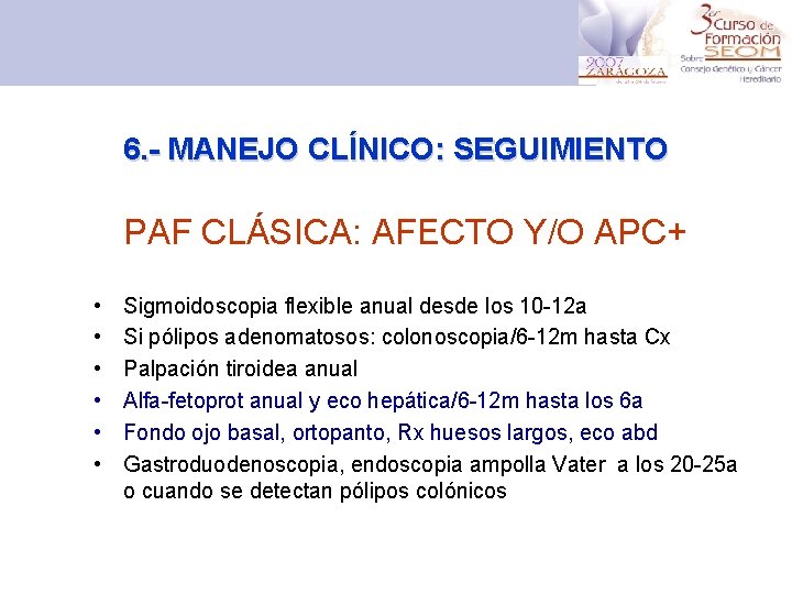 6. - MANEJO CLÍNICO: SEGUIMIENTO PAF CLÁSICA: AFECTO Y/O APC+ • • • Sigmoidoscopia