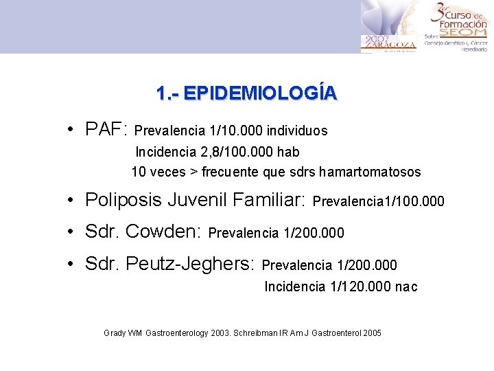 1. - EPIDEMIOLOGÍA • PAF: Prevalencia 1/10. 000 individuos Incidencia 2, 8/100. 000 hab