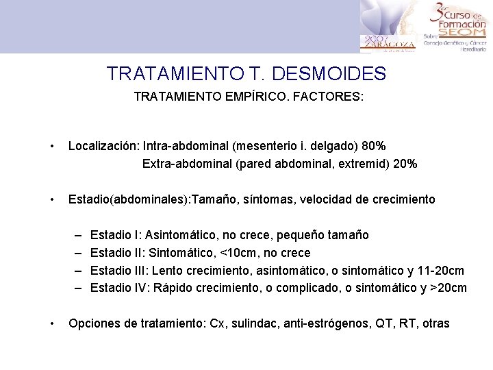 TRATAMIENTO T. DESMOIDES TRATAMIENTO EMPÍRICO. FACTORES: • Localización: Intra-abdominal (mesenterio i. delgado) 80% Extra-abdominal