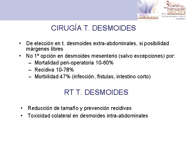 CIRUGÍA T. DESMOIDES • De elección en t. desmoides extra-abdominales, si posibilidad márgenes libres