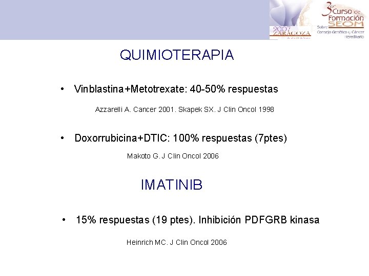 QUIMIOTERAPIA • Vinblastina+Metotrexate: 40 -50% respuestas Azzarelli A. Cancer 2001. Skapek SX. J Clin