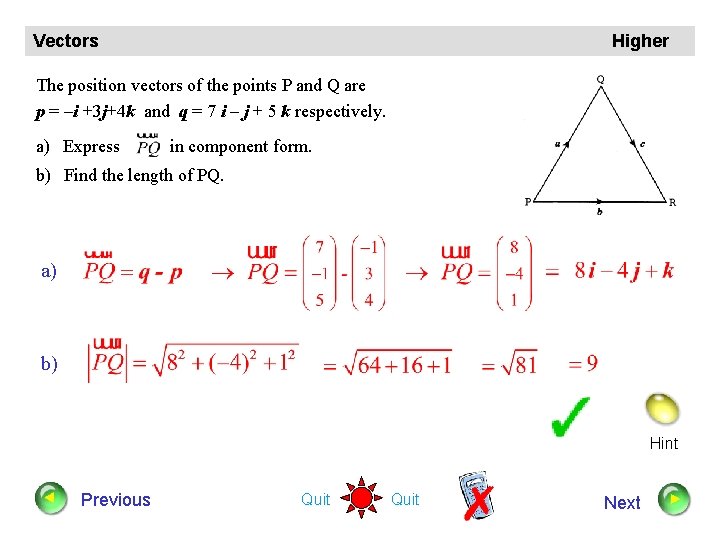 Vectors Higher The position vectors of the points P and Q are p =