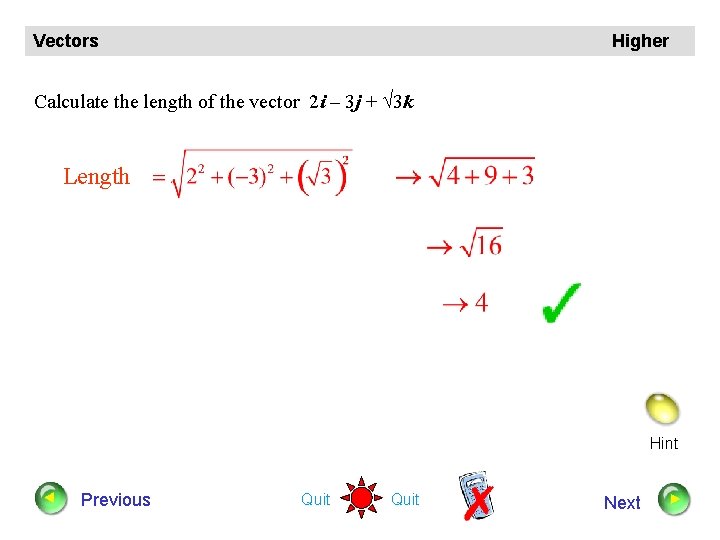 Vectors Higher Calculate the length of the vector 2 i – 3 j +