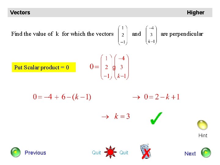 Vectors Higher Find the value of k for which the vectors and are perpendicular