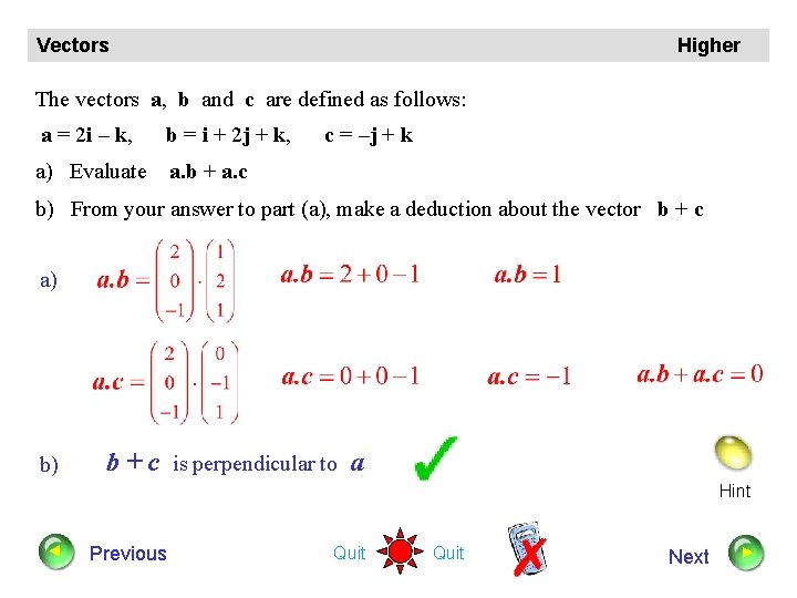 Vectors Higher The vectors a, b and c are defined as follows: a =