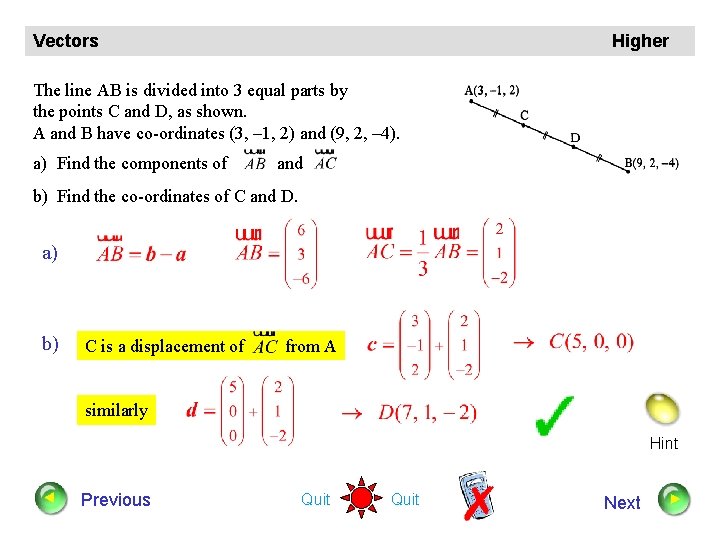 Vectors Higher The line AB is divided into 3 equal parts by the points