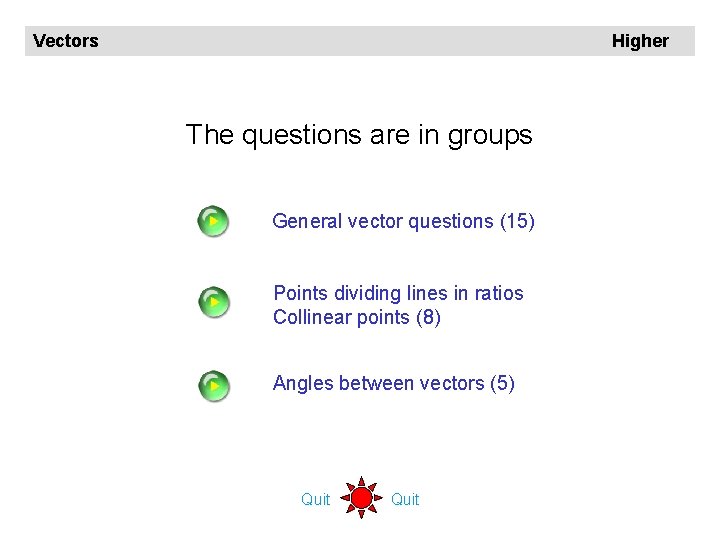 Vectors Higher The questions are in groups General vector questions (15) Points dividing lines